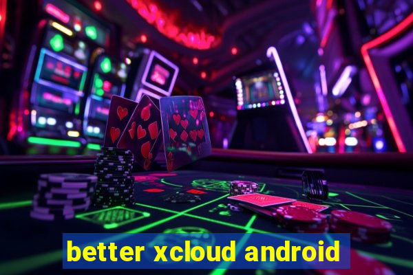 better xcloud android